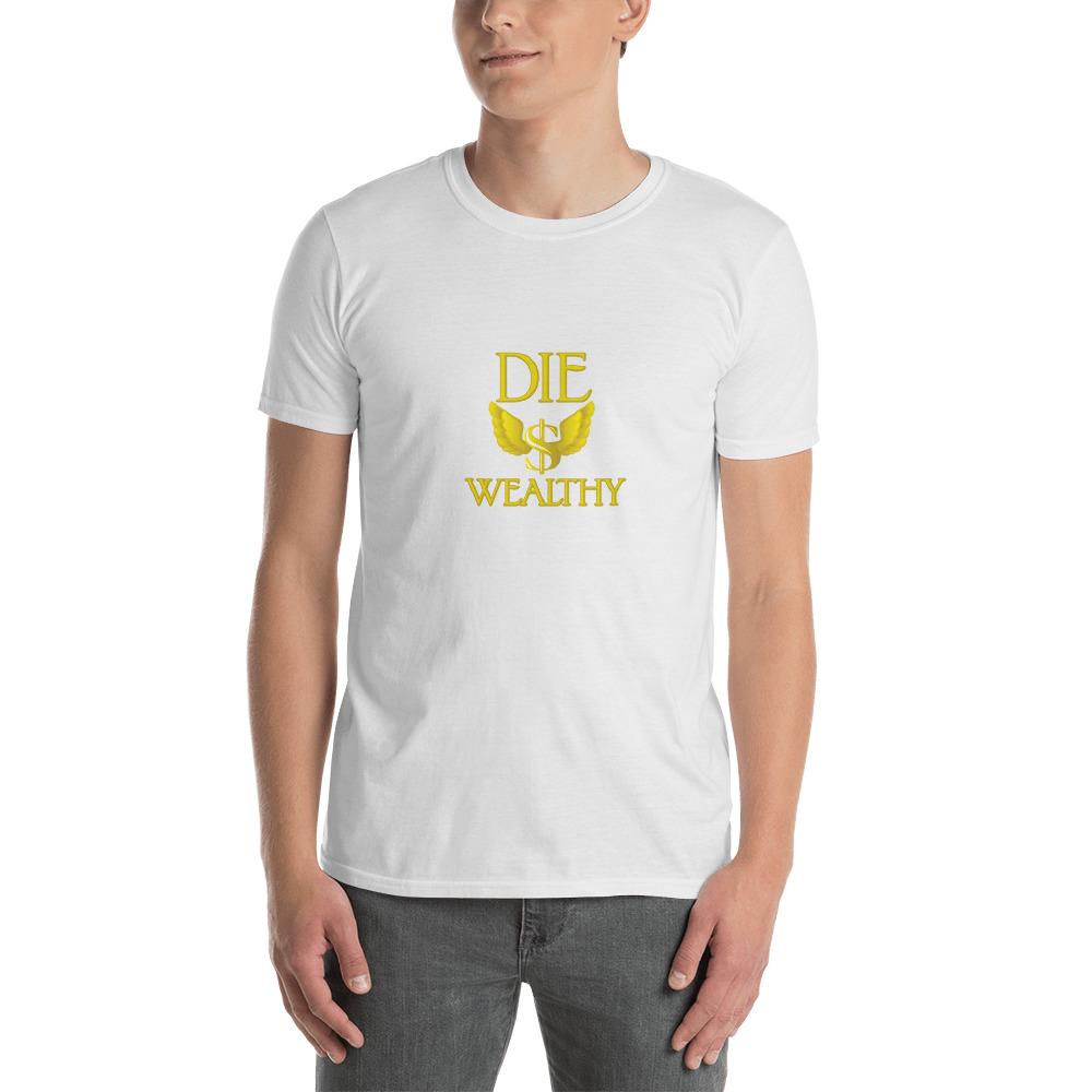 Die Wealthy - Short-Sleeve Unisex T-Shirt