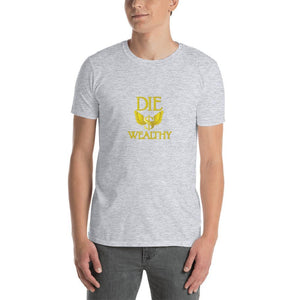 Die Wealthy - Short-Sleeve Unisex T-Shirt